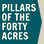 Pillars of the Forty Acres