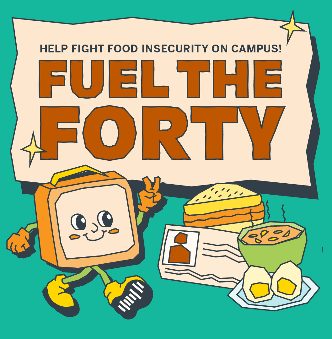 Help fight food insecurity on campus!  Fuel the Forty.